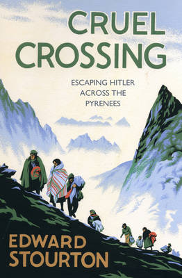 Cruel Crossing: Escaping Hitler Across the Pyrenees (Hardback)