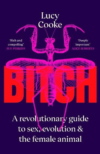 Bitch: A Revolutionary Guide to Sex, Evolution and the Female Animal (Hardback)
