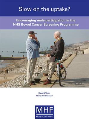 Slow on the Uptake?: Encouraging Male Participation in the NHS Bowel Cancer Screening Programme (Paperback)