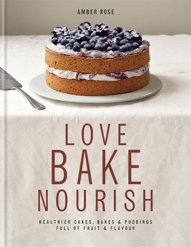 Love, Bake, Nourish (Hardback)