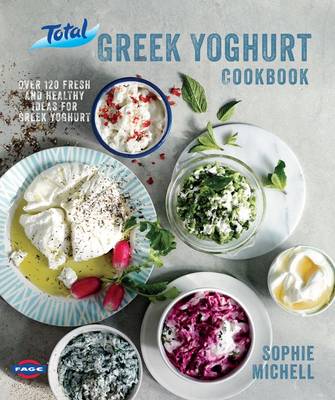 Total Greek Yoghurt Cookbook: Over 120 fresh and healthy ideas for Greek yoghurt (Hardback)