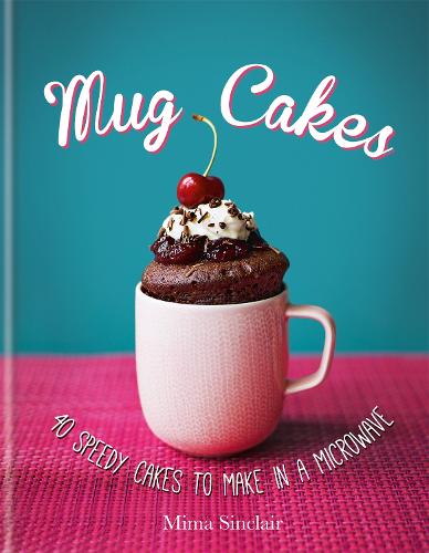 Mug Cakes: 40 speedy cakes to make in a microwave (Hardback)