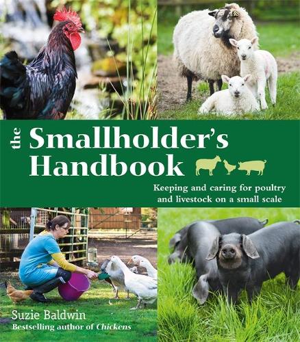 The Smallholder's Handbook: Keeping & caring for poultry & livestock on a small scale (Paperback)