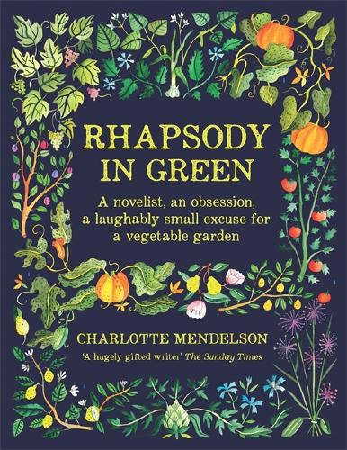Rhapsody in Green: A Novelist, an Obsession, a Laughably Small Excuse for a Garden (Hardback)
