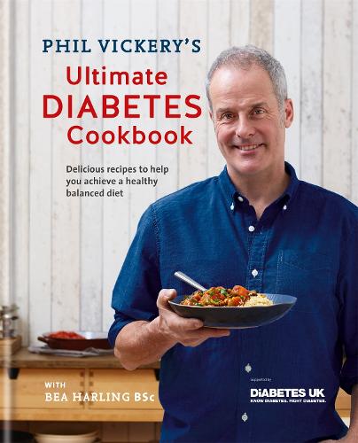 Phil Vickery's Ultimate Diabetes Cookbook: Delicious recipes to help you achieve a healthy, balanced diet in association with Diabetes UK (Hardback)