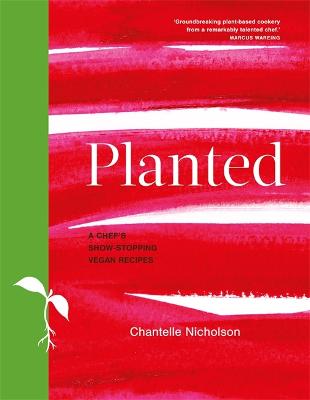 Planted: A chef's show-stopping vegan recipes (Hardback)