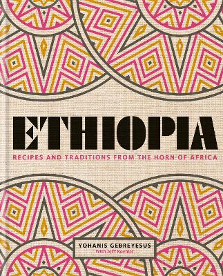 Ethiopia: Recipes and traditions from the horn of Africa (Hardback)