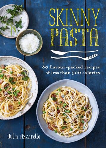 Skinny Pasta: 80 flavour-packed recipes of less than 500 calories - Skinny series (Paperback)