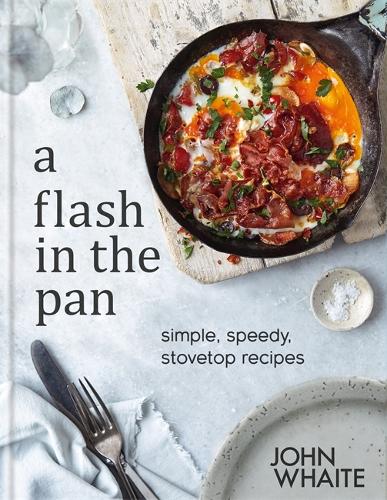 A Flash in the Pan: Simple, speedy stovetop recipes (Hardback)