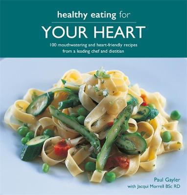 Healthy Eating for your Heart: 100 mouthwatering and heart-friendly recipes from a leading chef and dietitian (Paperback)