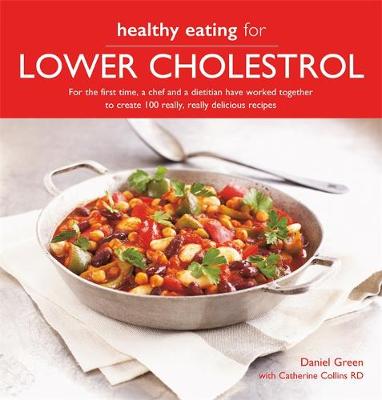 Healthy Eating for Lower Cholesterol: For the first time, a chef and a dietitian have worked together to create 100 really, really delicious recipes (Paperback)