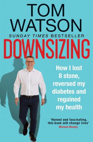 Downsizing: How I lost 8 stone, reversed my diabetes and regained my health (Paperback)