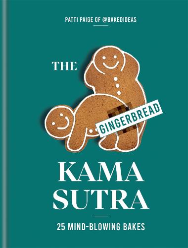 The Gingerbread Kama Sutra: 25 mind-blowing bakes (Hardback)