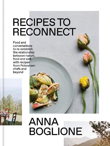 Recipes to Reconnect: Food and conversations to re-establish the relationship between nature, food and self (Hardback)