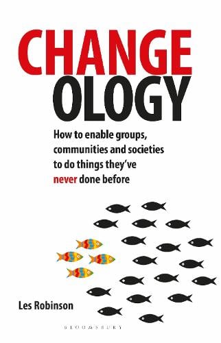 Changeology: How to enable groups, communities and societies to do things they've never done before (Paperback)