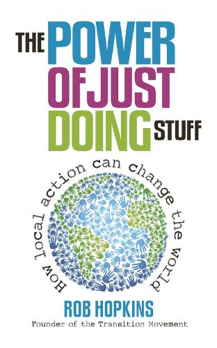 The Power of Just Doing Stuff: How Local Action Can Change the World (Paperback)