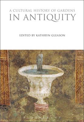 A Cultural History of Gardens in Antiquity - Cultural Histories 7 (Hardback)