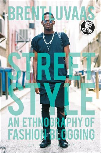 Street Style: An Ethnography of Fashion Blogging - Dress, Body, Culture (Paperback)