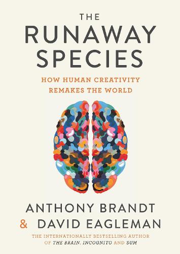The Runaway Species: How Human Creativity Remakes the World (Hardback)