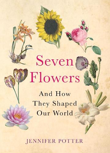 Seven Flowers: And How They Shaped Our World (Paperback)