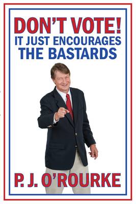DON'T VOTE: It Just Encourages the Bastards (Hardback)
