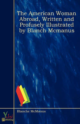 The American Woman Abroad, Written and Profusely Illustrated by Blanch McManus (Paperback)