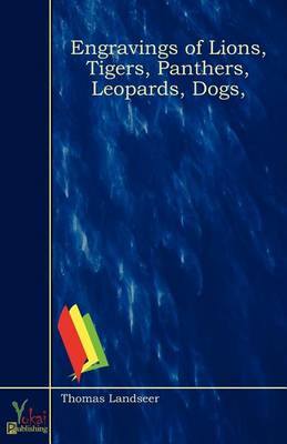 Engravings of Lions, Tigers, Panthers, Leopards, Dogs, (Paperback)