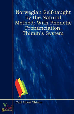 Norwegian Self-Taught by the Natural Method: With Phonetic Pronunciation. Thimm's System (Paperback)