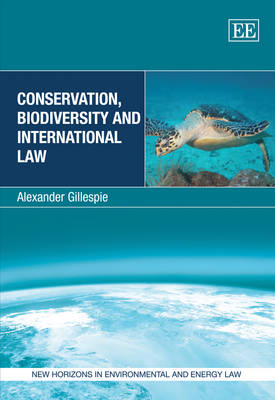 Conservation, Biodiversity and International Law - New Horizons in Environmental and Energy Law Series (Hardback)