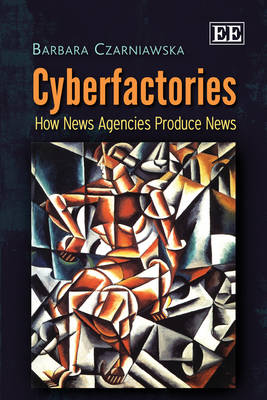 Cyberfactories: How News Agencies Produce News (Hardback)
