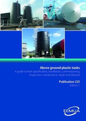 Above ground plastic tanks - a guide to their specification, installation, commissioning, inspection, maintenance, repair and disposal: EEMUA 225 (Paperback)