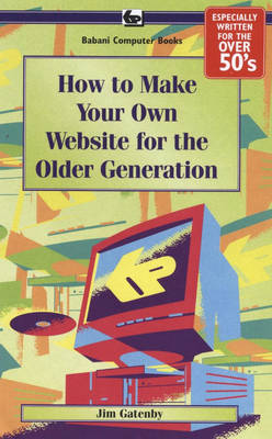 How to Make Your Own Web Site for the Older Generation: BP610 (Paperback)