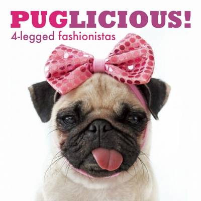 Puglicious! 4-Legged Fashionistas (Hardback)