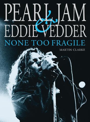 Pearl Jam & Eddie Vedder: NONE TOO FRAGILE (Paperback)