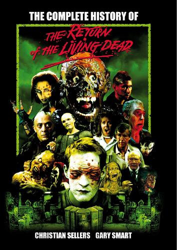 The Complete History Of The Return Of The Living Dead (Paperback)