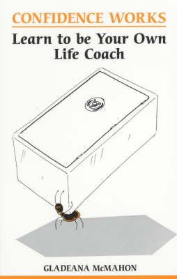 Confidence Works: Learn to be Your Own Life Coach - Overcoming common problems (Paperback)