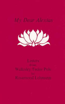 My Dear AlexiasExtracts from the letters of Wellesley Tudor Pole to Rosamon (Hardback)