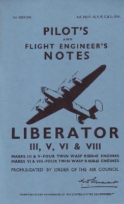 Air Ministry Pilot's Notes: Consolidated Liberator III, V, VI and VIII - Pilot's Notes (Paperback)