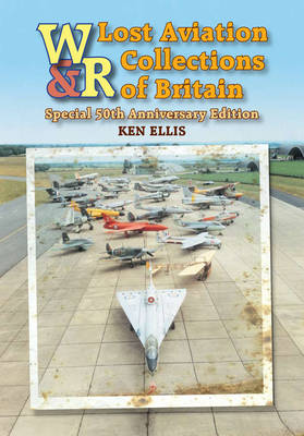 Lost Aviation Collections of Britain (Hardback)