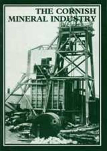 The Cornish Mineral Industry: Past Performance and Future Prospect (Paperback)