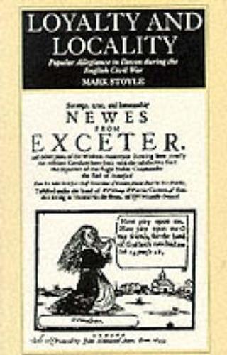 Loyalty And Locality: Popular Allegiance in Devon during the English Civil War (Paperback)