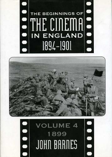 The Beginnings Of The Cinema In England,1894-1901: Volume 4: 1899 (Hardback)