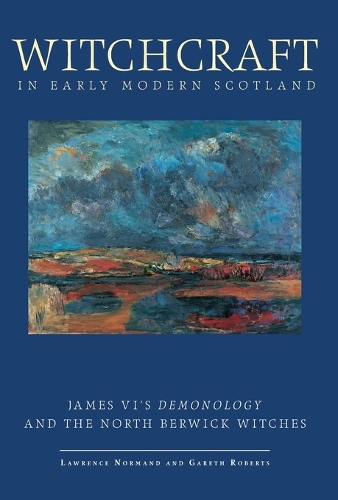 Witchcraft in Early Modern Scotland: James VI's Demonology and the North Berwick Witches - Exeter Studies in History (Hardback)