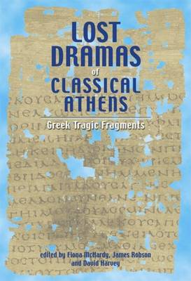 Lost Dramas of Classical Athens: Greek Tragic Fragments (Hardback)