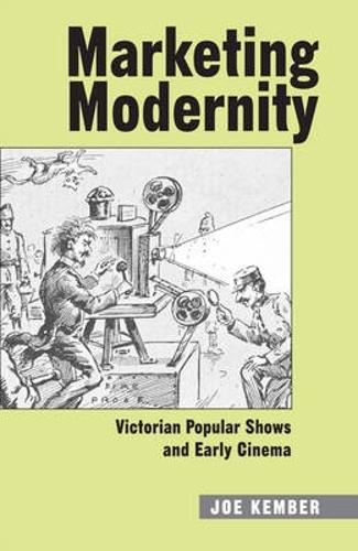 Marketing Modernity: Victorian Popular Shows and Early Cinema - Exeter Studies in Film History (Hardback)