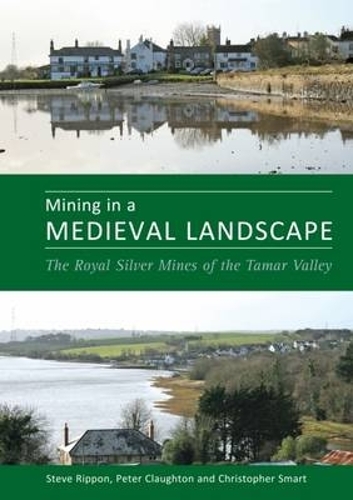 Mining in a Medieval Landscape: The Royal Silver Mines of the Tamar Valley (Hardback)