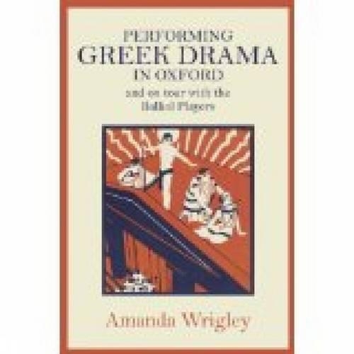 Performing Greek Drama in Oxford and on Tour with the Balliol Players (Hardback)