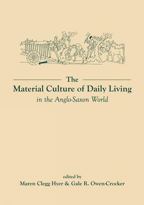 The Material Culture of Daily Living in the Anglo-Saxon World - Exeter Studies in Medieval Europe (Paperback)