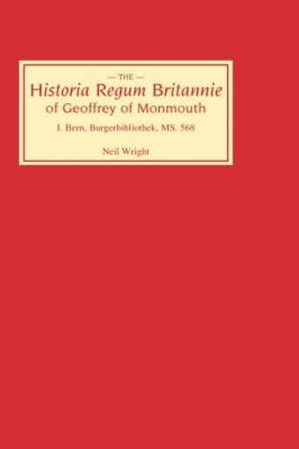 The The Historia Regum Britannie of Geoffrey of Monmouth: Historia Regum Britannie of Geoffrey of Monmouth I Bern, Burgerbibliothek MS 568 v. 1 - Historia Regum Britannie v. 1 (Hardback)