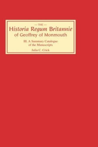 <I>Historia Regum Britannie</I> of Geoffrey of Monmouth III: A Summary Catalogue of the Manuscripts - Historia Regum Britannie v. 3 (Hardback)